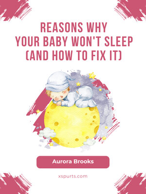cover image of Reasons Why Your Baby Won't Sleep (And How to Fix It)